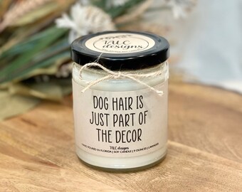 Dog Hair Is Part Of The Decor | Dog Lover | Dog Gift | Friend Gift | Funny Candle | Coworker Gift | Birthday Gift | Home Decor | Gift Idea