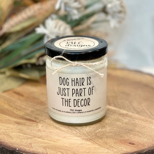 Dog Hair Is Part Of The Decor | Dog Lover | Dog Gift | Friend Gift | Funny Candle | Coworker Gift | Birthday Gift | Home Decor | Gift Idea