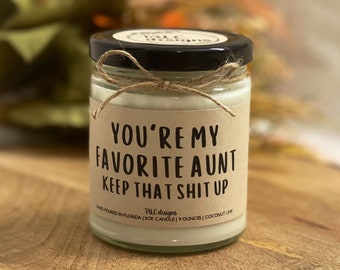 You're My Favorite Aunt Keep That Shit Up | Gift For Aunt | Gift For Her | Birthday Gift | Christmas Gift | Funny Candle | Candle Gift
