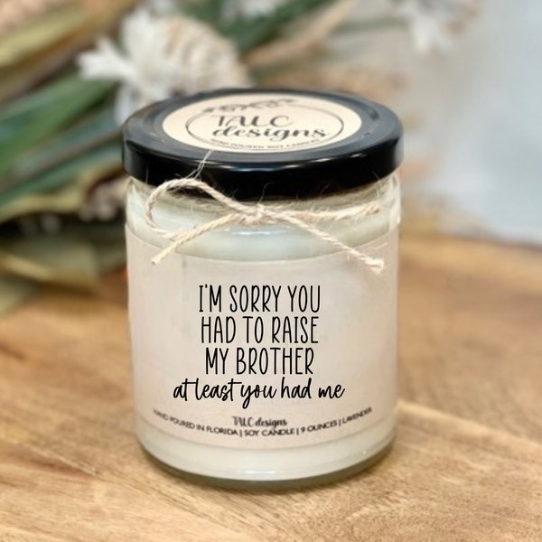Sorry You Had To Raise My Brother | Gift Idea | Father's Day Gift | Mother’s Day Gift | Christmas Gift | Birthday | Funny Candle | Mom  Dad