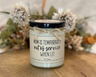 Mom Is Temporarily Out Of Service When Lit | Birthday Gift | Christmas Gift | Mother’s Day Gift | Soy Candle | Gift For Mom | Funny Candle