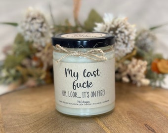 My Last Fuck Oh, Look, It’s On Fire | Gift For Friend | Gift For Her | Gift For Him | Soy Candle | Funny Candle | Candle Gift