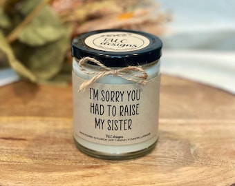 I'm Sorry You Had To Raise My Sister | Mother’s Day Candle | Mother’s Day Gift | Soy Candle | Funny Candle | Mom Gift | Best Mom Gift