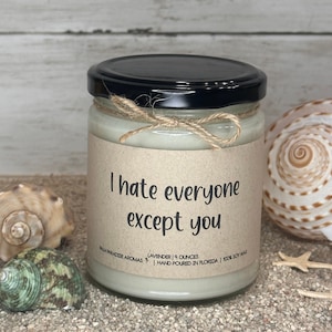 I Hate Everyone Except You | Best Friend Candle | Gift For Her | Christmas | Holiday | Funny | Gift For Him | Coworker Gift | Funny Gift