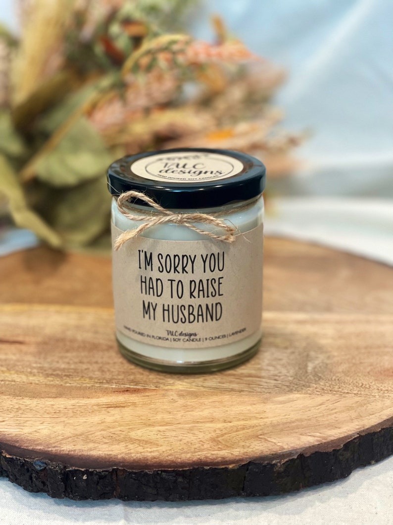 I'm Sorry You Had To Raise My Husband | Mother’s Day | Soy Candle | Funny Candle | Mom Gift | Gift Idea | Birthday Gift | Christmas Gift 