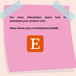 May include: Pink sticky note with the text "For more information about how to download your product visit: https://www.etsy.com/help/article/3949" and a red "E" in a square.