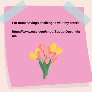 May include: Pink sticky note with the text "For more savings challenges visit my store: https://www.etsy.com/shop/BudgetQueenMama" and a bunch of yellow and pink tulips.