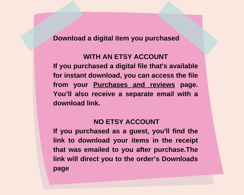 May include: Pink sticky note with instructions on how to download a digital item purchased on Etsy. The note explains how to download the item with an Etsy account and without an Etsy account.