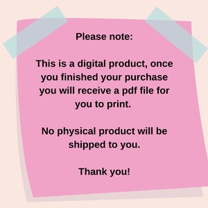 May include: Pink sticky note with the text "Please note: This is a digital product, once you finished your purchase you will receive a pdf file for you to print. No physical product will be shipped to you. Thank you!"