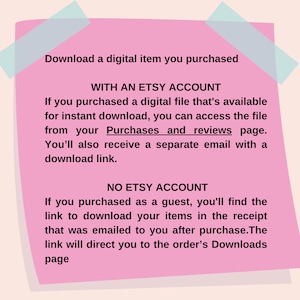May include: A pink sticky note with text about downloading digital items purchased on Etsy. The note is secured with a piece of blue tape. The text explains how to download files with and without an Etsy account.