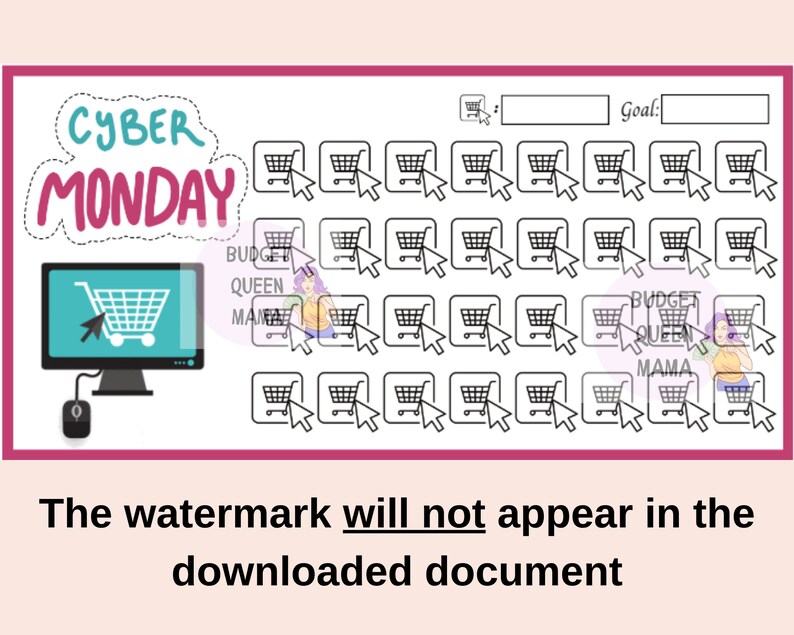 May include: A printable Cyber Monday shopping tracker with a black and white computer monitor and mouse. The tracker has 36 shopping cart icons with arrows pointing to the right. The text "Cyber Monday" is in a pink and blue bubble. The text "Goal:" is at the top of the tracker. The text "Budget Queen Mama" is at the bottom of the tracker.