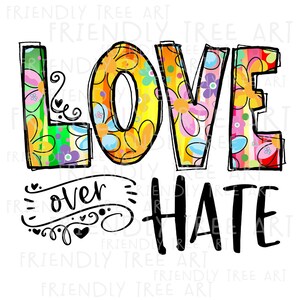 Love Over Hate, PNG Files for Sublimation Printing, Love Png, Loving ...