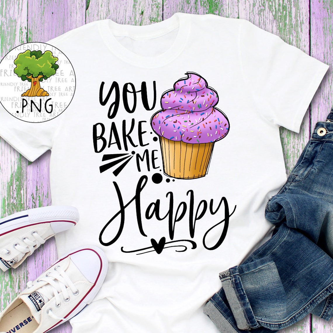 You Bake Me Happy PNG Files for Sublimation Cupcake Png Etsy