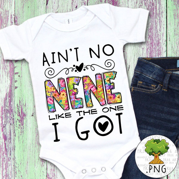 Ain't No Nene Like The One I Got, Png File For Sublimation, Infant Png, Baby Png, Onesie Png, Hand Drawn Png, Friendly Tree