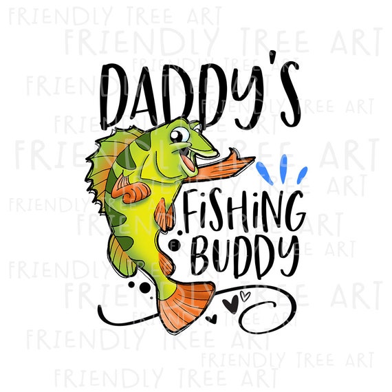 Daddy's Fishing Buddy, Png File for Sublimation, Fish Png, Fishing