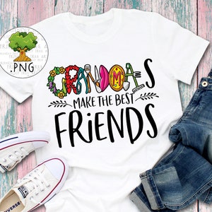 Grandmas Make the Best Friends, Grandma PNG Files for Sublimation