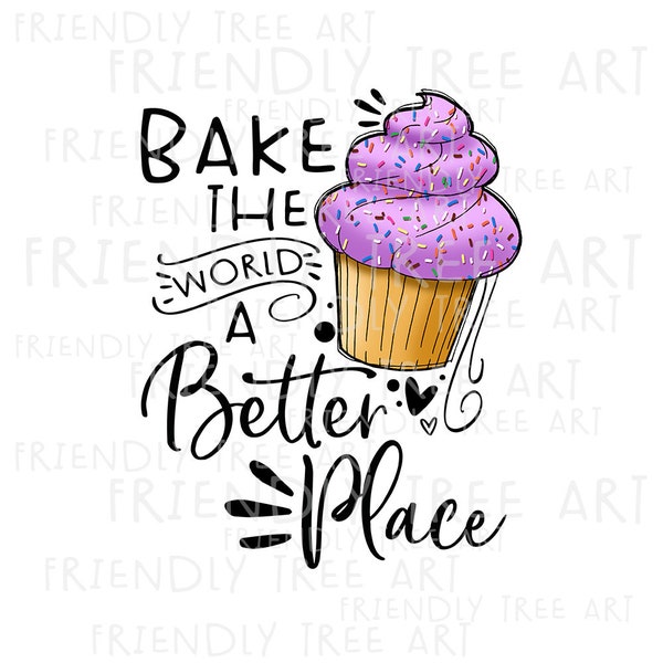 Cuire le monde un meilleur endroit, fichiers PNG pour la sublimation, Cupcake Png, Cupcake Clipart, Cake Clipart, Png dessiné à la main, Friendly Tree Art