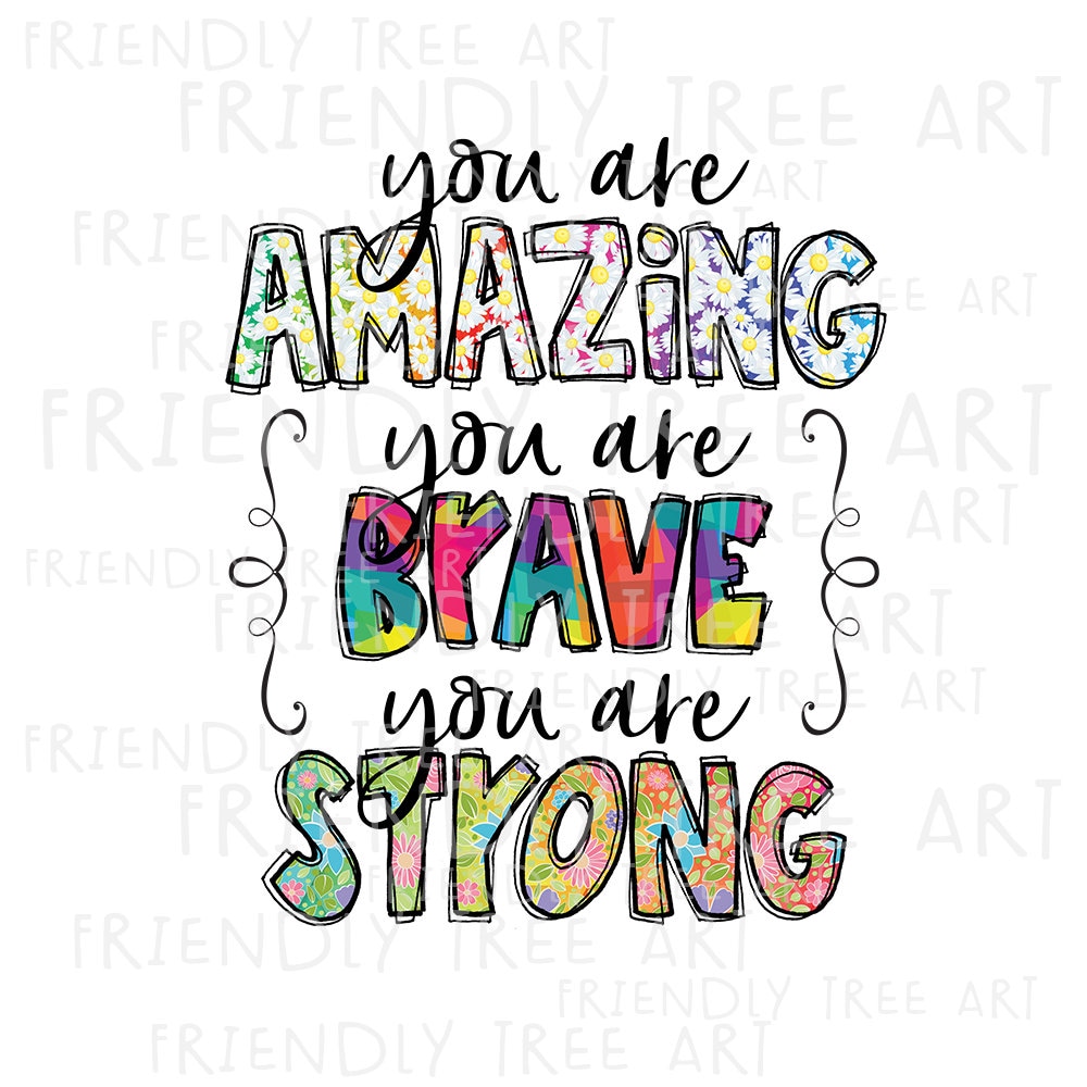 You Are Amazing You Are Brave You Are Strong PNG Files for Etsy You Are Amazing You Are Brave You Are Strong PNG Files for Etsy