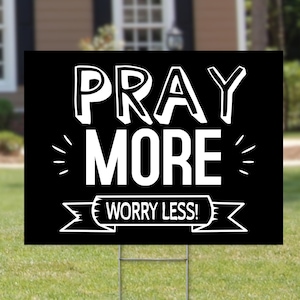 Pray More Worry Less 18 x 24 Inspirational Yard Sign, Christian Yard Signs, Prayer Signs, Trust God