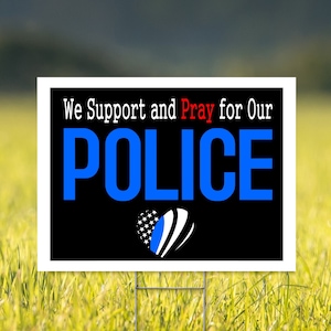We Support and Pray for our Police  18&quot; x 24&quot; Corrugated Yard Sign with H-Stake for display