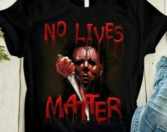 NO LIVES MATTER Black T-Shirt | Halloween Funny Movie Haloween Party Gift Top T Shirt