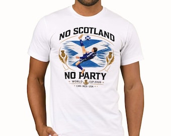 No Scotland No Party Football T-Shirt Top | 2026 Cup Flag World Soccer Tee Shirt