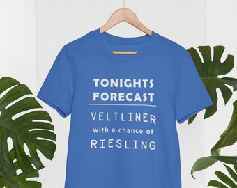 Wine - T-Shirt, Tonights Forecast, Veltliner, Riesling, Wine Lovers Shirt, Wine Gifts, Unisex  Tshirt, Funny Wine Tee, Unisex Tshirts