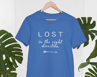 Lost In The Right Direction - T-Shirt, Wanderlust, Vacation Shirt, Feel Good Tee, Gift for Him and Her, Men Women&#39;s  Clothing, Travel Shirt