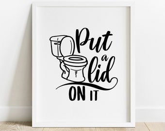 Funny Bathroom Sign, Poster Art, Bathroom Wall Art, Bathroom Decor, Bathroom Posters, Flush The Toilet, Put A Lid On It, IP651