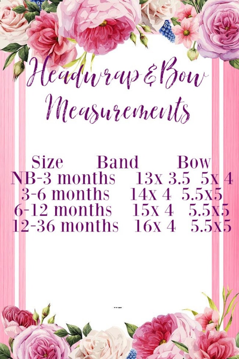 May include: A chart with pink floral borders shows headwrap and bow measurements for different baby sizes. The chart lists sizes from newborn to 36 months, with corresponding band and bow measurements in inches.