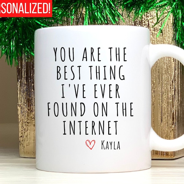 You Are The Best Thing I Ever Found On The Internet Mug, Boyfriend Valentines Day Gift for Him, Funny Gift for Him, Husband Anniversary Gift