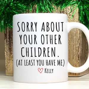 Sorry About Your Other Children Mug Funny Fathers Day Gift for Dad Coffee Mug Funny Gift for Dad,Christmas Gift for Father,Dad Birthday Gift