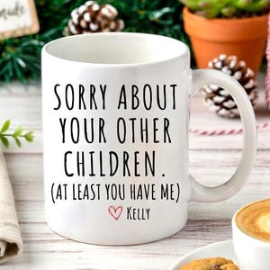 Sorry About Your Other Children Mug Funny Fathers Day Gift for Dad Coffee Mug Funny Gift for Dad,Christmas Gift for Father,Dad Birthday Gift