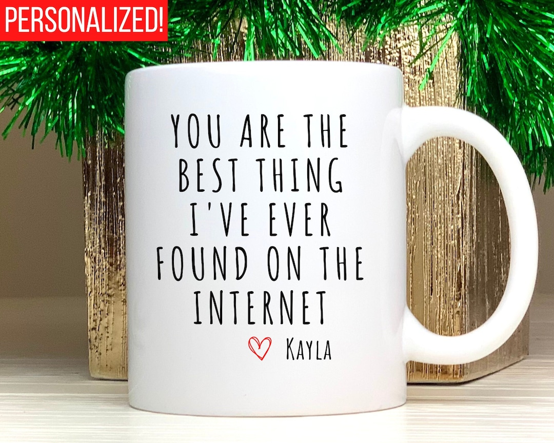 You Are The Best Thing I Ever Found On The Internet Mug Boyfriend you-are-the-best-thing-i-ever-found-on-the-internet-mug-boyfriend