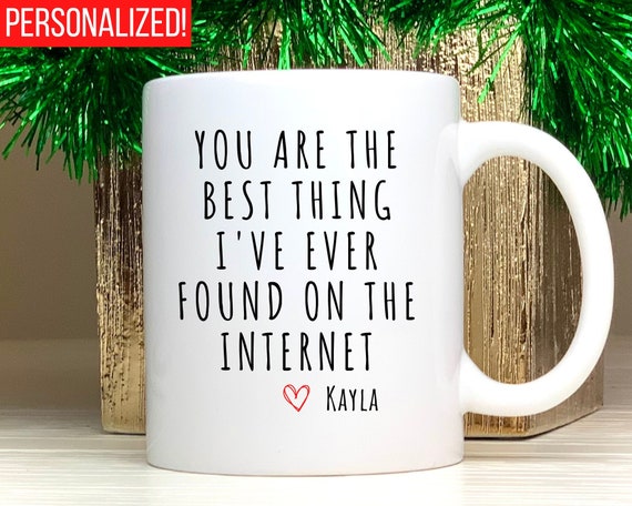 You Are The Best Thing I Ever Found On The Internet Mug, Boyfriend Valentines Day Gift for Him, Funny Gift for Him, Husband Anniversary Gift