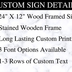 May include: Image detailing custom sign features. Includes a 24" x 12" wood framed sign with a stained wooden frame. The sign offers long-lasting custom printing, 3 font options, and 1-3 rows of custom text.