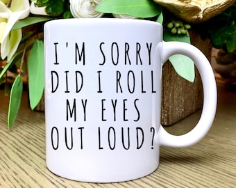 Did I Roll My Eyes Out Loud Mug, Funny Gift, Funny Mug, Funny Mugs, Mug, Coffee Cup, Funny Gifts, Gift for Her, Christmas Gift, Birthday