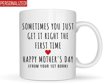 Sometimes You Get it Right The First Time Mothers Day Gift from First Born, Funny Gift for Mom Gifts Snarky Mother's Day Mug, Coffee Cup