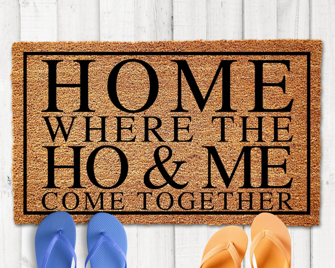 Home Where the Ho & Me Come Together, Funny Doormat, Funny Mat