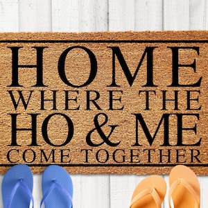 Home Where The Ho & Me Come Together, Funny Doormat, Funny Welcome Mat, Funny Door Mat, Wedding Gift, New Home Gift, Funny Couple Gifts