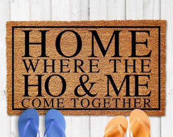 Home Where The Ho & Me Come Together, Funny Doormat, Funny Welcome Mat, Funny Door Mat, Wedding Gift, New Home Gift, Funny Couple Gifts