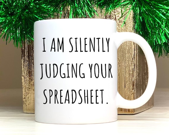 Spreadsheet Mug, Spreadsheet Gift, I am Silently Judging Your Spreadsheet, Accountant Mug, Account Coffee Cup, Gift for Boss, Coworker Gift
