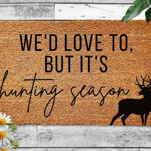 We'd Love to But its Hunting Season, Deer Hunting Doormat, Deer Hunter Gift, Hunting Decor, Farmhouse Rustic Door Mat,Funny Welcome Mat,Fall