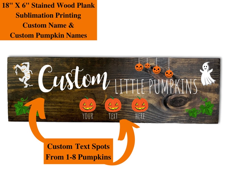 May include: A stained wood plank, 18 inches by 6 inches, with Halloween-themed graphics. Features the text "Custom Little Pumpkins" and customizable pumpkin text spots. Includes a mummy, ghost, and hanging jack-o'-lanterns.