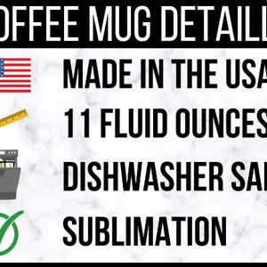 May include: A white coffee mug with black text that reads "COFFEE MUG DETAILS" at the top. The text below reads "MADE IN THE USA", "11 FLUID OUNCES", "DISHWASHER SAFE", and "SUBLIMATION". The image also includes a small American flag, a ruler, a dishwasher icon, and a green checkmark.