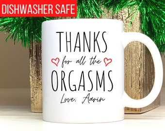 Funny Gift for Him Boyfriend Valentines Day Gift for Him Personalized Gift Coffee Mug Coffee Cup Thanks for all the Orgasms from Girlfriend