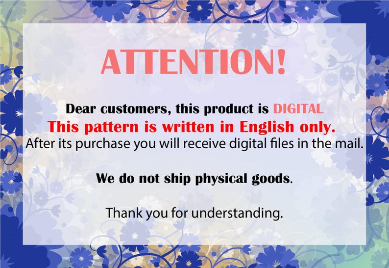 May include: A digital product announcement with a floral border. The text reads "ATTENTION!" followed by information about the digital nature of the product, the language of the pattern, and the delivery method. The announcement states that no physical goods are shipped.