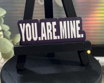 You. Are. Mine. Sticker