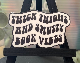 Thick Thighs & Smutty Book Vibes Sticker | Bookish Book Sticker | Decal for Kindle/Laptop