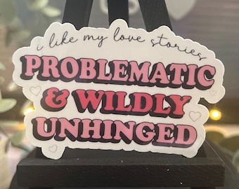 I Like Problematic & Unhinged Romance Sticker l Book Sticker | Bookish Book Sticker | Decal for Kindle/Laptop